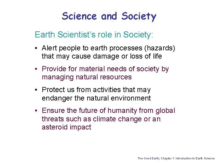 Science and Society Earth Scientist’s role in Society: • Alert people to earth processes