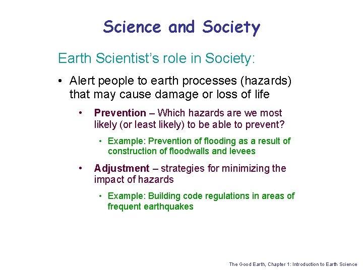 Science and Society Earth Scientist’s role in Society: • Alert people to earth processes