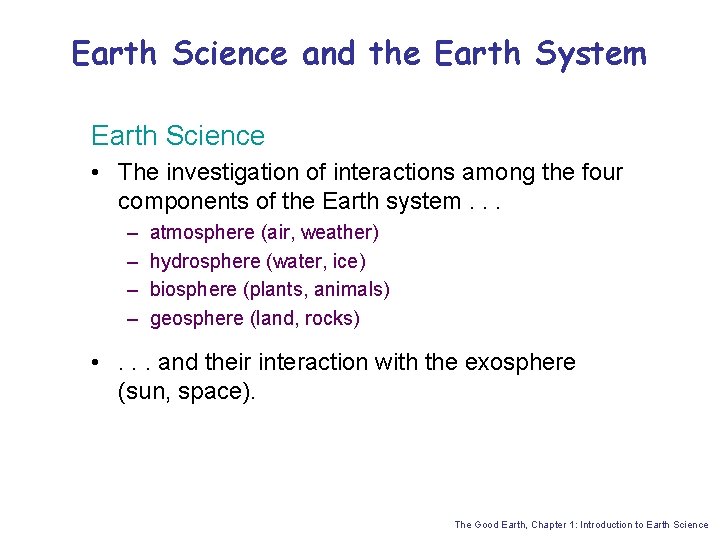 Earth Science and the Earth System Earth Science • The investigation of interactions among