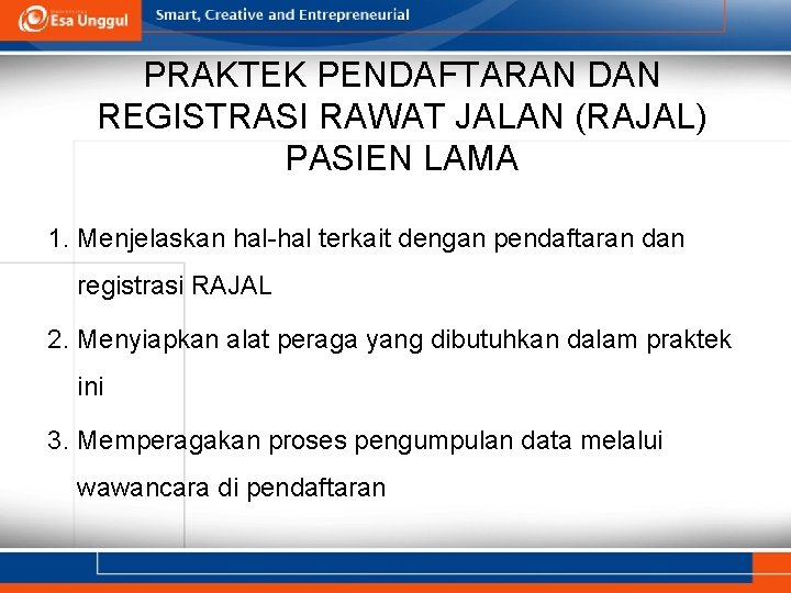 PRAKTEK PENDAFTARAN DAN REGISTRASI RAWAT JALAN (RAJAL) PASIEN LAMA 1. Menjelaskan hal-hal terkait dengan