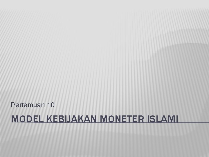Pertemuan 10 MODEL KEBIJAKAN MONETER ISLAMI 