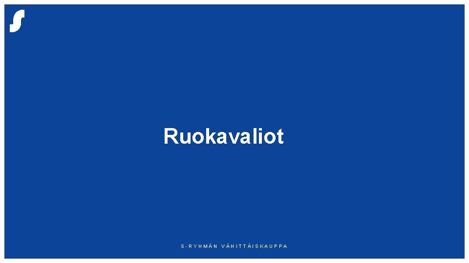 Ruokavaliot S-RYHMÄN VÄHITTÄISKAUPPA 