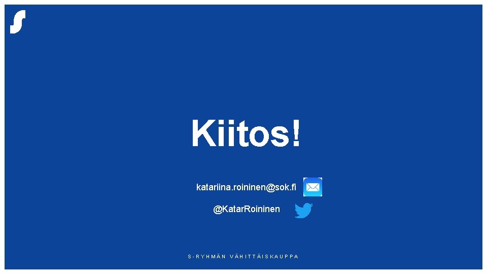 Kiitos! katariina. roininen@sok. fi @Katar. Roininen S-RYHMÄN VÄHITTÄISKAUPPA 