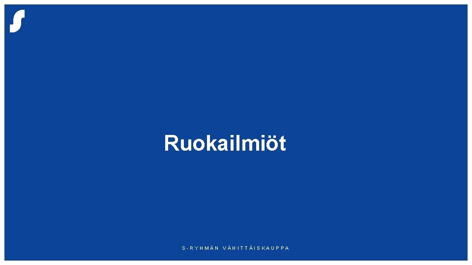 Ruokailmiöt S-RYHMÄN VÄHITTÄISKAUPPA 