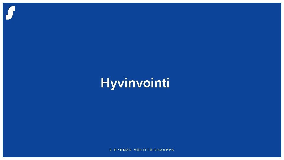 Hyvinvointi S-RYHMÄN VÄHITTÄISKAUPPA 