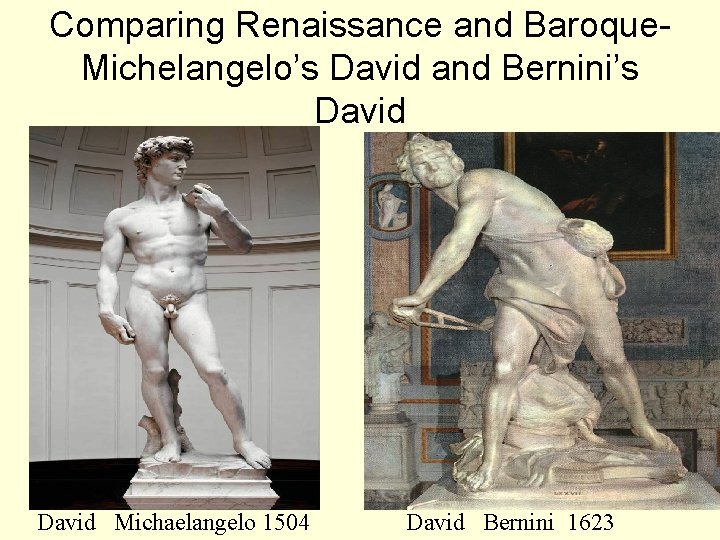 Comparing Renaissance and Baroque. Michelangelo’s David and Bernini’s David Michaelangelo 1504 David Bernini 1623