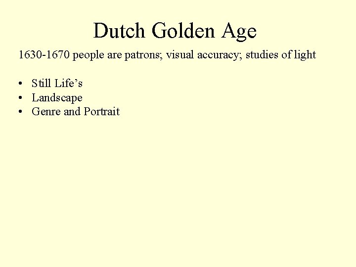 Dutch Golden Age 1630 -1670 people are patrons; visual accuracy; studies of light •
