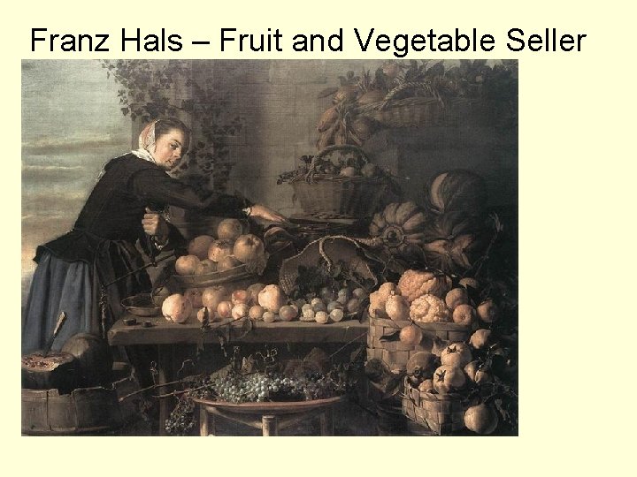 Franz Hals – Fruit and Vegetable Seller 
