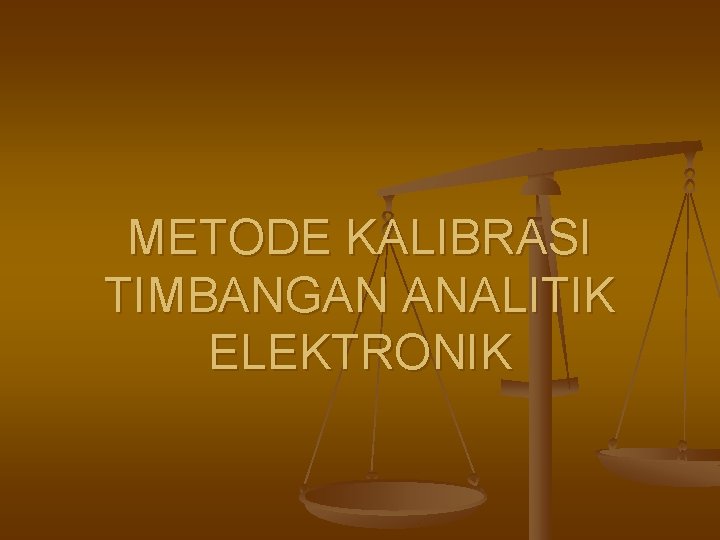 METODE KALIBRASI TIMBANGAN ANALITIK ELEKTRONIK 