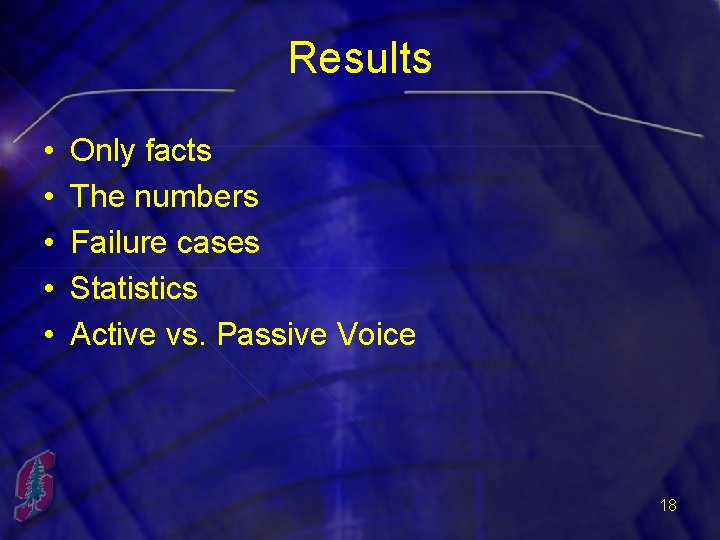 Results • • • Only facts The numbers Failure cases Statistics Active vs. Passive