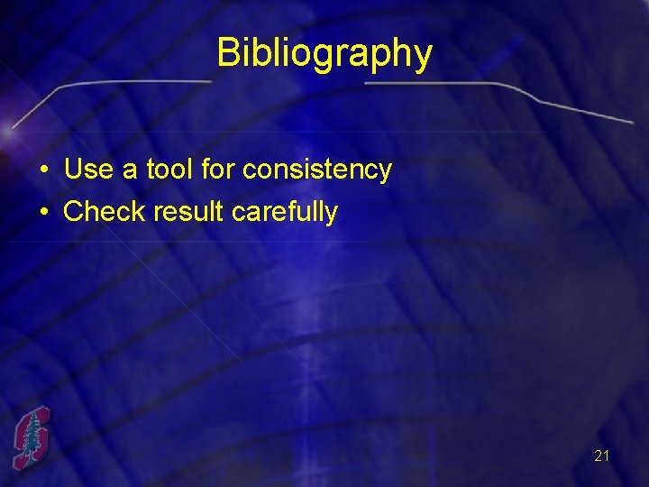 Bibliography • Use a tool for consistency • Check result carefully 21 