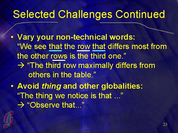 Selected Challenges Continued • Vary your non-technical words: “We see that the row that