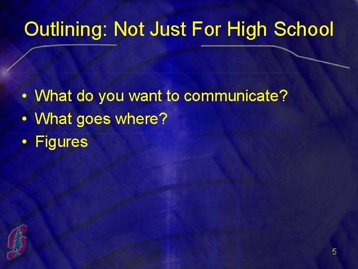 Outlining: Not Just For High School • What do you want to communicate? •