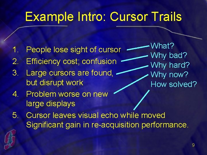 Example Intro: Cursor Trails What? 1. People lose sight of cursor Why bad? 2.