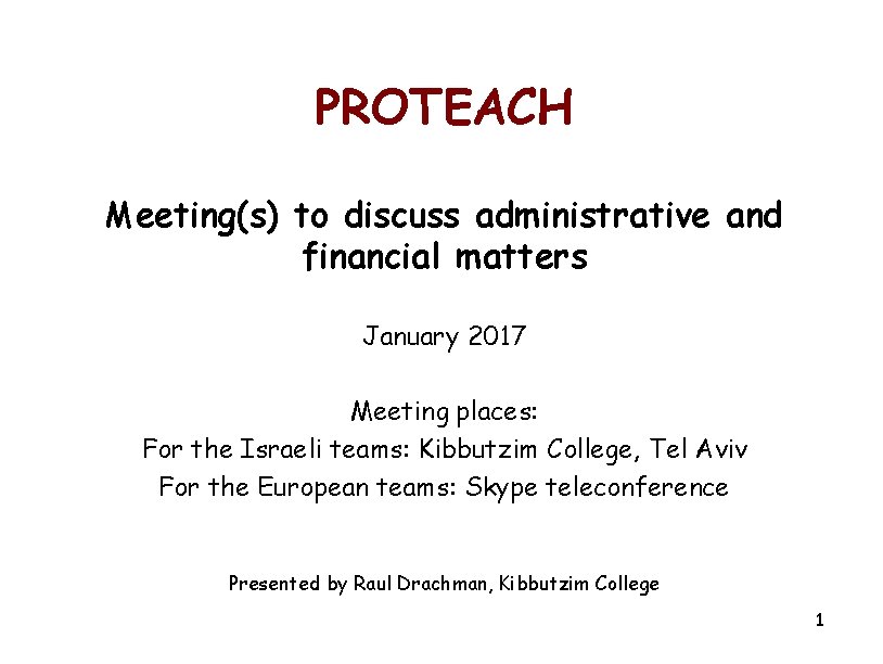 PROTEACH Meeting(s) to discuss administrative and financial matters January 2017 Meeting places: For the