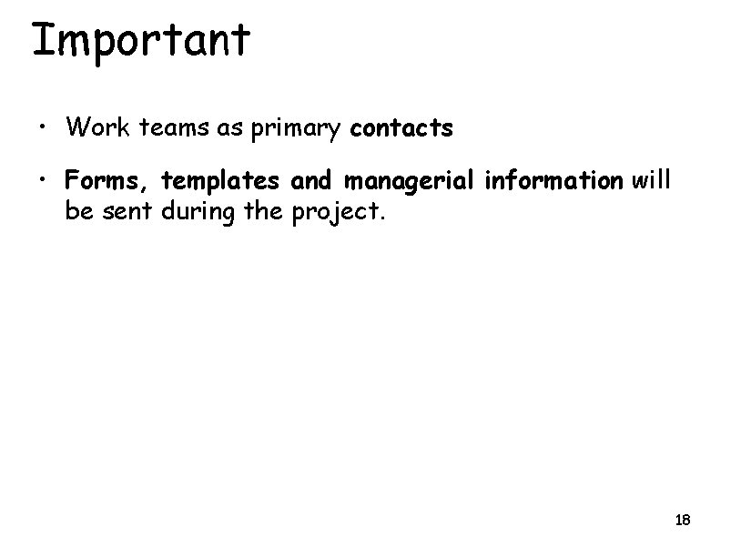 Important • Work teams as primary contacts • Forms, templates and managerial information will