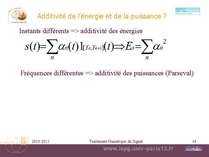 Additivité de l’énergie et de la puissance ? Instants différents => additivité des énergies Additivité de l’énergie et de la puissance ? Instants différents => additivité des énergies