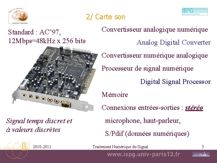 2/ Carte son Standard : AC’ 97, 12 Mbps=48 k. Hz x 256 bits 2/ Carte son Standard : AC’ 97, 12 Mbps=48 k. Hz x 256 bits