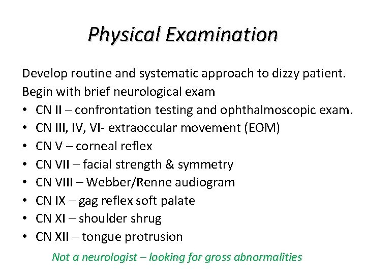 Physical Examination Develop routine and systematic approach to dizzy patient. Begin with brief neurological Physical Examination Develop routine and systematic approach to dizzy patient. Begin with brief neurological