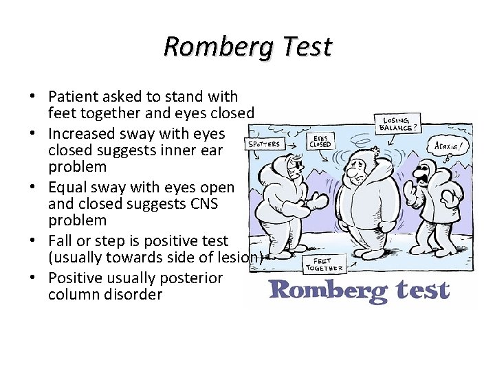Romberg Test • Patient asked to stand with feet together and eyes closed • Romberg Test • Patient asked to stand with feet together and eyes closed •