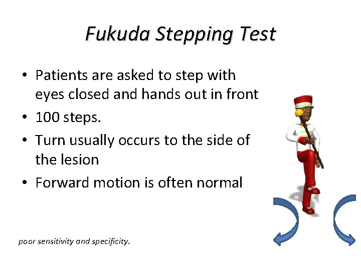 Fukuda Stepping Test • Patients are asked to step with eyes closed and hands Fukuda Stepping Test • Patients are asked to step with eyes closed and hands