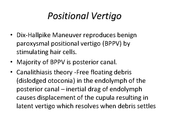 Positional Vertigo • Dix-Hallpike Maneuver reproduces benign paroxysmal positional vertigo (BPPV) by stimulating hair Positional Vertigo • Dix-Hallpike Maneuver reproduces benign paroxysmal positional vertigo (BPPV) by stimulating hair
