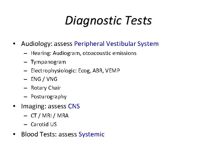 Diagnostic Tests • Audiology: assess Peripheral Vestibular System – – – Hearing: Audiogram, otoacoustic Diagnostic Tests • Audiology: assess Peripheral Vestibular System – – – Hearing: Audiogram, otoacoustic