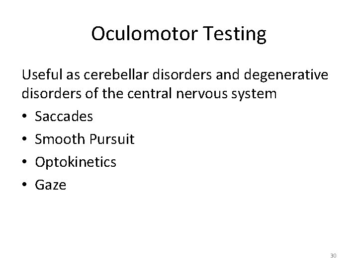 Oculomotor Testing Useful as cerebellar disorders and degenerative disorders of the central nervous system Oculomotor Testing Useful as cerebellar disorders and degenerative disorders of the central nervous system