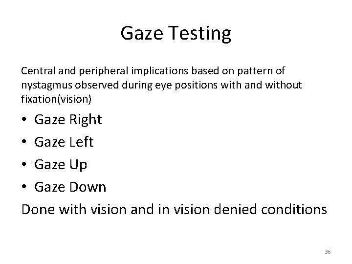 Gaze Testing Central and peripheral implications based on pattern of nystagmus observed during eye Gaze Testing Central and peripheral implications based on pattern of nystagmus observed during eye