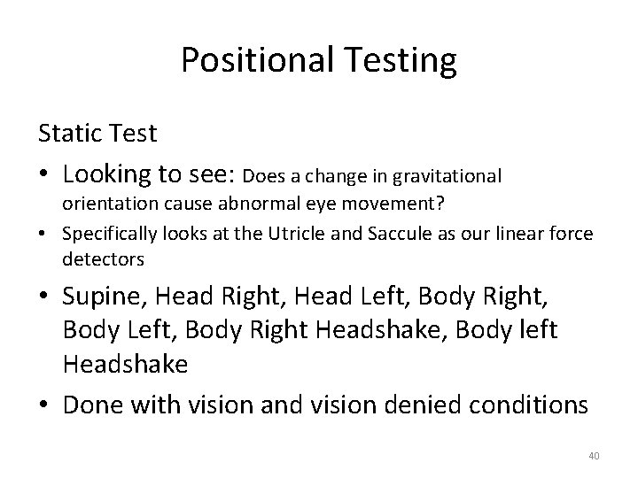 Positional Testing Static Test • Looking to see: Does a change in gravitational orientation Positional Testing Static Test • Looking to see: Does a change in gravitational orientation