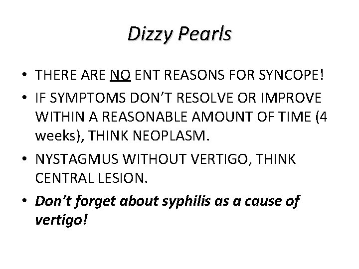 Dizzy Pearls • THERE ARE NO ENT REASONS FOR SYNCOPE! • IF SYMPTOMS DON’T Dizzy Pearls • THERE ARE NO ENT REASONS FOR SYNCOPE! • IF SYMPTOMS DON’T