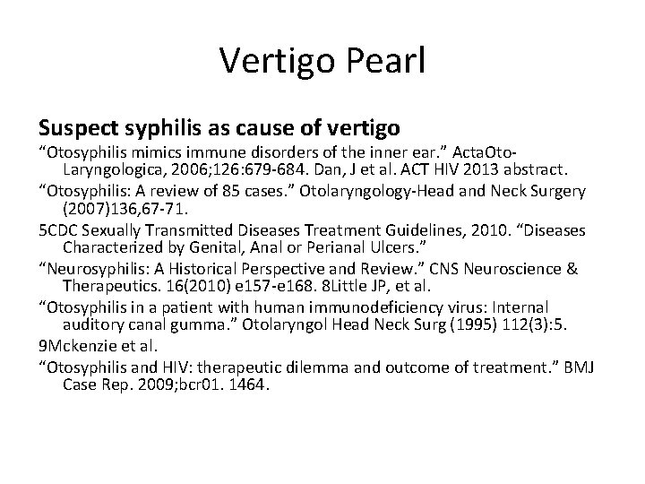 Vertigo Pearl Suspect syphilis as cause of vertigo “Otosyphilis mimics immune disorders of the Vertigo Pearl Suspect syphilis as cause of vertigo “Otosyphilis mimics immune disorders of the