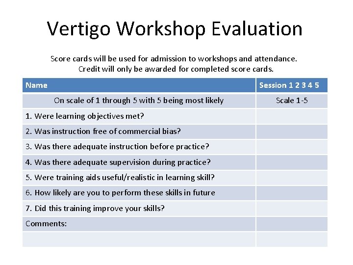 Vertigo Workshop Evaluation Score cards will be used for admission to workshops and attendance. Vertigo Workshop Evaluation Score cards will be used for admission to workshops and attendance.