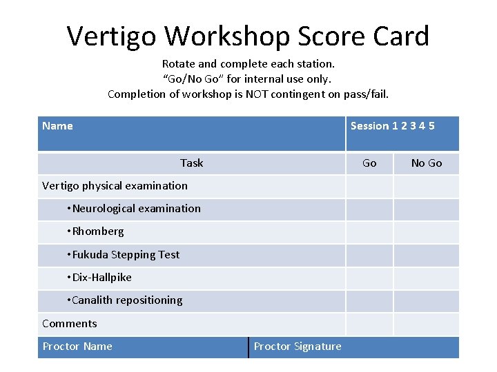 Vertigo Workshop Score Card Rotate and complete each station. “Go/No Go” for internal use Vertigo Workshop Score Card Rotate and complete each station. “Go/No Go” for internal use