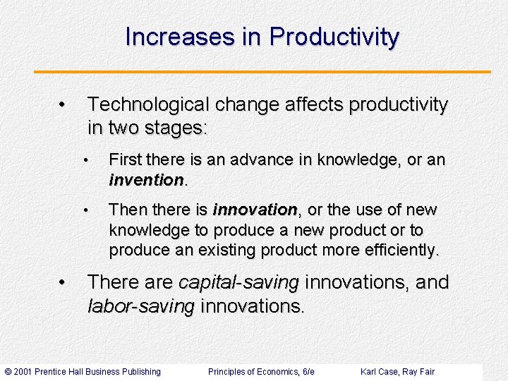 Increases in Productivity • • Technological change affects productivity in two stages: • First