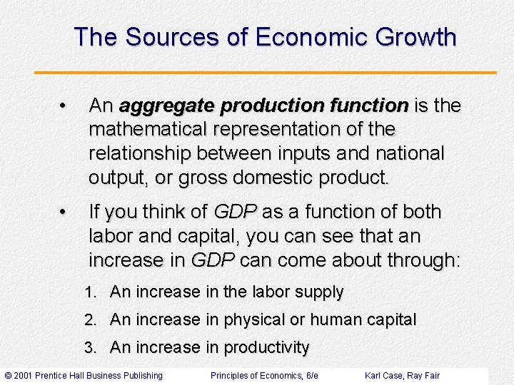 The Sources of Economic Growth • An aggregate production function is the mathematical representation