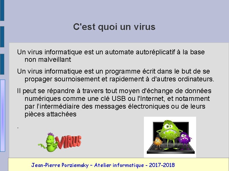 C'est quoi un virus Un virus informatique est un automate autoréplicatif à la base