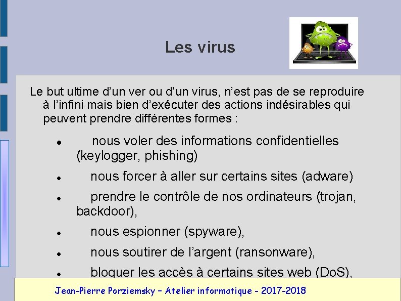 Les virus Le but ultime d’un ver ou d’un virus, n’est pas de se