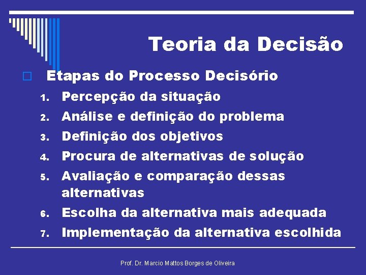 Teoria da Decisão o Etapas do Processo Decisório 1. Percepção da situação 2. Análise