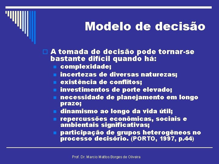 Modelo de decisão o A tomada de decisão pode tornar-se bastante difícil quando há: