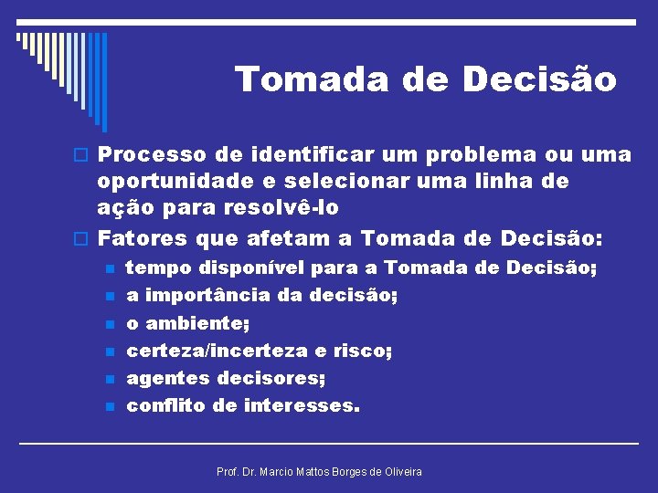 Tomada de Decisão o Processo de identificar um problema ou uma oportunidade e selecionar