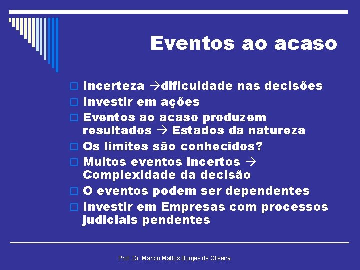 Eventos ao acaso o Incerteza dificuldade nas decisões o Investir em ações o Eventos