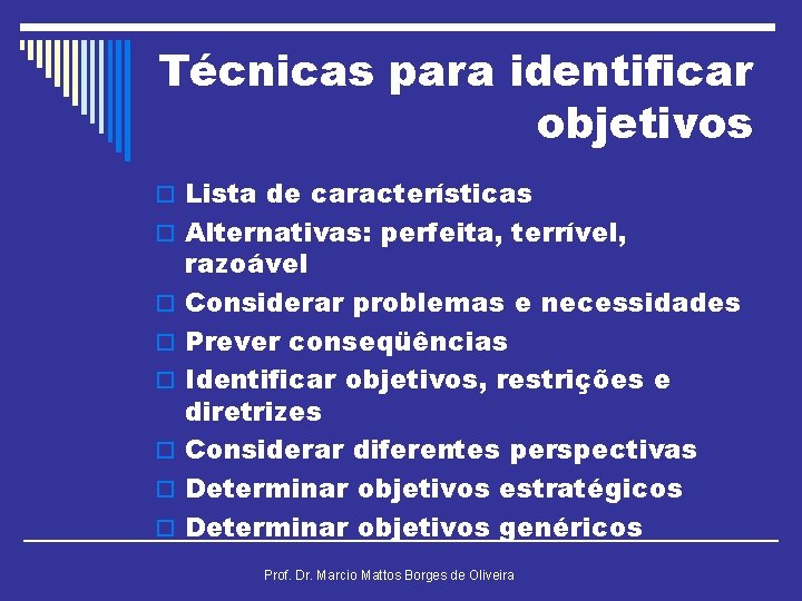 Técnicas para identificar objetivos o Lista de características o Alternativas: perfeita, terrível, o o