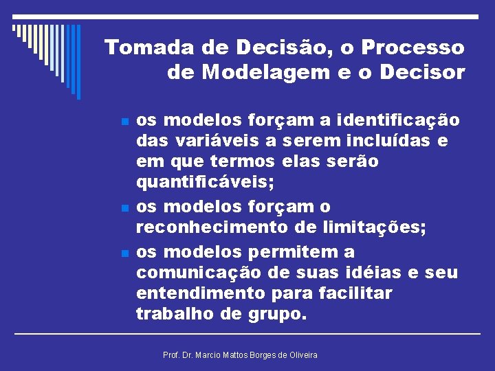 Tomada de Decisão, o Processo de Modelagem e o Decisor n n n os