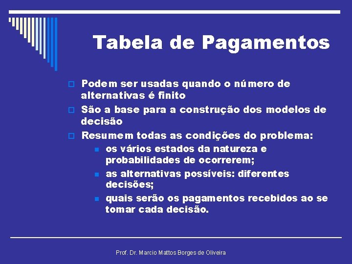 Tabela de Pagamentos o Podem ser usadas quando o número de alternativas é finito