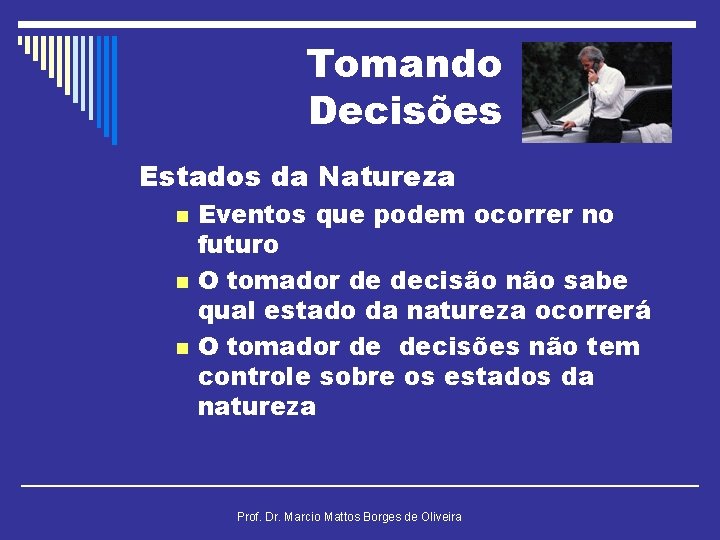 Tomando Decisões Estados da Natureza n n n Eventos que podem ocorrer no futuro