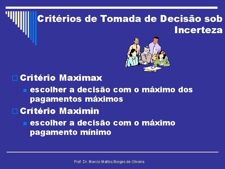 Critérios de Tomada de Decisão sob Incerteza o Critério Maximax n escolher a decisão