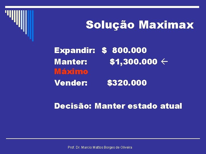 Solução Maximax Expandir: $ 800. 000 Manter: $1, 300. 000 Máximo Vender: $320. 000