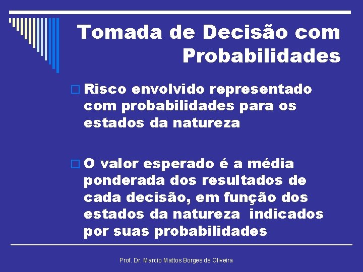 Tomada de Decisão com Probabilidades o Risco envolvido representado com probabilidades para os estados