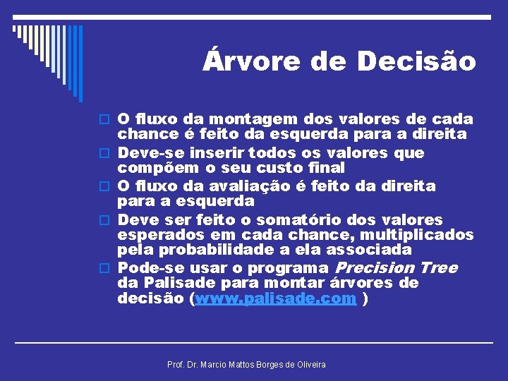 Árvore de Decisão o O fluxo da montagem dos valores de cada o o